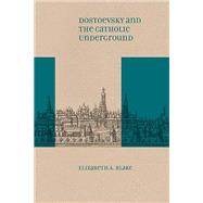 Dostoevsky and the Catholic Underground by Blake, Elizabeth A., 9780810139848