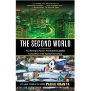 The Second World How Emerging Powers Are Redefining Global Competition in the Twenty-first Century by KHANNA, PARAG, 9780812979848