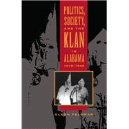 Politics, Society, and the Klan in Alabama, 1915-1949 by Feldman, Glenn, 9780817309848