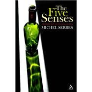 The Five Senses A Philosophy of Mingled Bodies by Serres, Michel; Sankey, Margaret; Cowley, Peter, 9780826459848