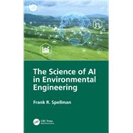 The Science of AI in Environmental Engineering by Frank R. Spellman, 9781040339848