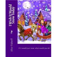I Wish It Would Snow Today by Tidwell, Alice E., 9781502529848