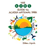 The Kid's Guide to Acadia National Park by Unknown, 9781608939848