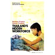 Thailand's Hidden Workforce Burmese Women Factory Workers by Pearson, Ruth; Kusakabe, Kyoko, 9781848139848