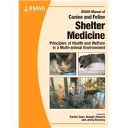BSAVA Manual of Canine and Feline Shelter Medicine Principles of Health and Welfare in a Multi-animal Environment by Dean, Rachel; Roberts, Margaret; Stavisky, Jenny, 9781905319848