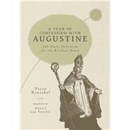 A Year of Confession with Augustine 365 Daily Devotions for the Restless Heart by Kruschel, Steve; van Voorhis, Daniel, 9781964419848
