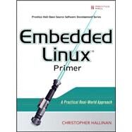 Embedded Linux Primer : A Practical, Real-World Approach by Hallinan, Christopher, 9780131679849