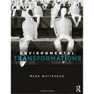 Environmental Transformations: A Geography of the Anthropocene by Whitehead; Mark, 9780415809849