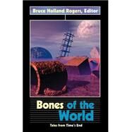 Bones of the World Vol. 4 : Tales from Time's End by Rogers, Bruce Holland, 9780966969849