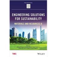 Engineering Solutions for Sustainability: Materials and Resources II by Fergus, Jeffrey W.; Mishra, Brajendra; Anderson, Dayan; Sarver, Emily Allyn; Neelameggham, Neale R., 9781119179849