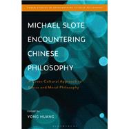 Michael Slote Encountering Chinese Philosophy by Huang, Yong, 9781350129849