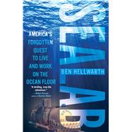 Sealab America's Forgotten Quest to Live and Work on the Ocean Floor by Hellwarth, Ben, 9781439189849