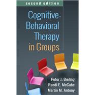 Cognitive-Behavioral Therapy in Groups by Bieling, Peter J.; McCabe, Randi E.; Antony, Martin M., 9781462549849