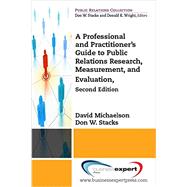 A Professional and Practitioner's Guide to Public Relations Research, Measurement, and Evaluation by Michaelson, David; Stacks, Don W., 9781606499849