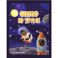 Gizmo in Space by Kent Murphy MD, 9781669869849