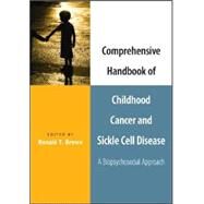 Comprehensive Handbook of Childhood Cancer and Sickle Cell Disease A Biopsychosocial Approach by Brown, Ronald T., 9780195169850
