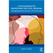 A Psychoanalytic Framework for Civic Renewal by Karyne E. Messina, 9781040909850
