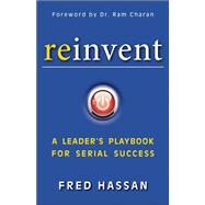 Reinvent A Leader's Playbook for Serial Success by Hassan, Fred, 9781118529850