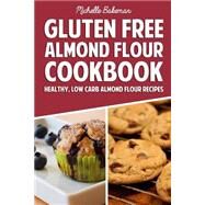 Gluten Free Almond Flour Cookbook by Bakeman, Michelle, 9781507769850