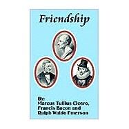 Friendship by Cicero, Marcus Tullius; Emerson, Ralph Waldo; Bacon, Francis, 9781589639850