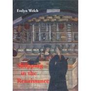 Shopping in the Renaissance : Consumer Cultures in Italy, 1400-1600 by Evelyn Welch, 9780300159851