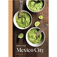 World Food: Mexico City Heritage Recipes for Classic Home Cooking [A Mexican Cookbook] by Oseland, James, 9780399579851