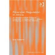 Financial Regulation in Africa: An Assessment of Financial Integration Arrangements in African Emerging and Frontier Markets by Salami,Iwa, 9780754679851