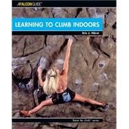 Learning to Climb Indoors by Eric J. Horst, 9780762739851