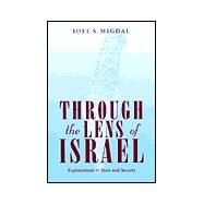 Through the Lens of Israel : Explorations in State and Society by Migdal, Joel S., 9780791449851