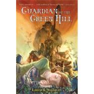 Guardian of the Green Hill by Sullivan, Laura L., 9780805089851