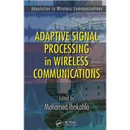 Adaptive Signal Processing in Wireless Communications by Mohamed Ibnkahla, 9781315219851