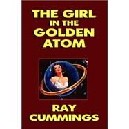 The Girl in the Golden Atom by Cummings, Ray, 9781434499851
