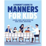 A Parent's Guide to Manners for Kids by Mcveigh, Elise, 9781646119851