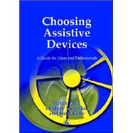 Choosing Assistive Devices: A Guide for Users and Professionals by Pain, Helen, 9781853029851