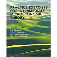 Practice Exercises for Intermediate Microeconomic Theory by Dunaway, Eric; Strandholm, John C.; Espinola-Arredondo, Ana; Munoz-Garcia, Felix, 9780262539852