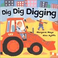 Dig Dig Digging by Mayo, Margaret; Ayliffe, Alex, 9780805079852