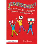 Jumpstart! Philosophy in the Classroom: Games & Activities for Ages 7-14 by Bowkett; Steve, 9781138309852