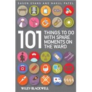 101 Things to Do With Spare Moments on the Ward by Evans, Dason; Patel, Nakul, 9781405159852