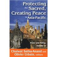 Protecting the Sacred, Creating Peace in Asia-pacific by Satha-Anand,Chaiwat, 9781412849852