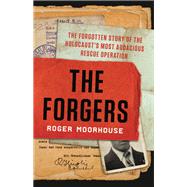 The Forgers The Forgotten Story of the Holocaust's Most Audacious Rescue Operation by Moorhouse, Roger, 9781541619852