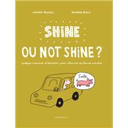 Shine ou not shine ? by Soledad Bravi; Juliette Dumas, 9782501089852