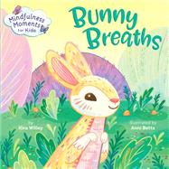 Mindfulness Moments for Kids: Bunny Breaths by Willey, Kira; Betts, Anni, 9780593119853