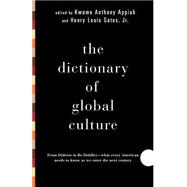 The Dictionary of Global Culture What Every American Needs to Know as We Enter the Next Century--from Diderot to Bo Diddley by APPIAH, KWAME ANTHONY, 9780679729853