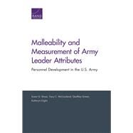 Malleability and Measurement of Army Leader Attributes by Straus, Susan G.; Mccausland, Tracy C.; Grimm, Geoffrey; Giglio, Katheryn, 9780833099853