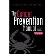 The Cancer Prevention Manual Simple rules to reduce the risks by Olver, Ian; Stephens, Fred, 9780198719854