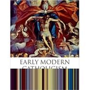 Early Modern Catholicism An Anthology of Primary Sources by Miola, Robert S., 9780199259854