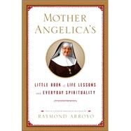 Mother Angelica's Little Book of Life Lessons and Everyday Spirituality by ARROYO, RAYMOND, 9780385519854