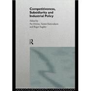 Competitiveness, Subsidiarity and Industrial Policy by Devine; Pat J., 9780415139854