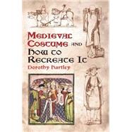 Medieval Costume and How to Recreate It by Hartley, Dorothy, 9780486429854