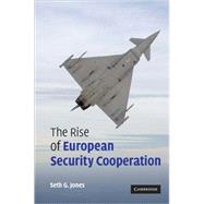 The Rise of European Security Cooperation by Seth G. Jones, 9780521689854